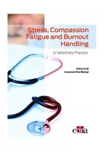 STRESS, COMPASSION FATIGUE AND BURNOUT HANDLING IN VETERINARY PRACTICE
