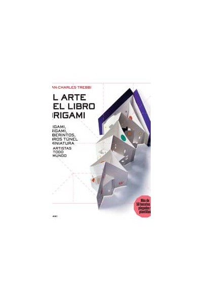 ARTE DEL ORIGAMI, EL - ORIGAMI, KIRIGAMI, LABERINTOS, LIBROS TÚNEL Y MINIATURA D