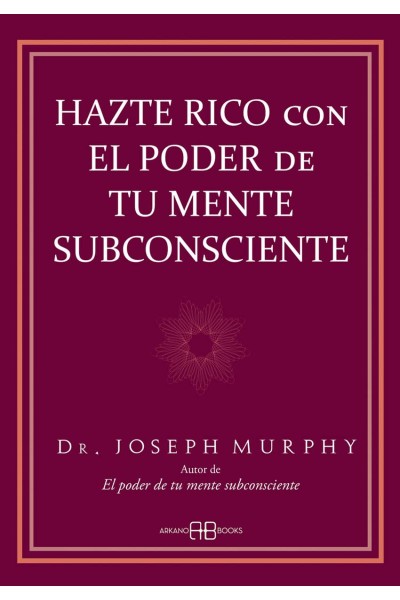 HAZTE RICO CON EL PODER DE TU MENTE SUBCONSCIENTE