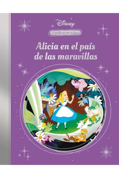 LA MAGIA DE UN CLÁSICO DISNEY: ALICIA EN EL PAÍS DE LAS MARAVILLAS (MIS CLÁSICOS DISNEY)