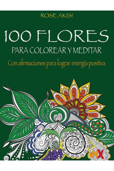 100 FLORES PARA COLOREAR Y MEDITAR