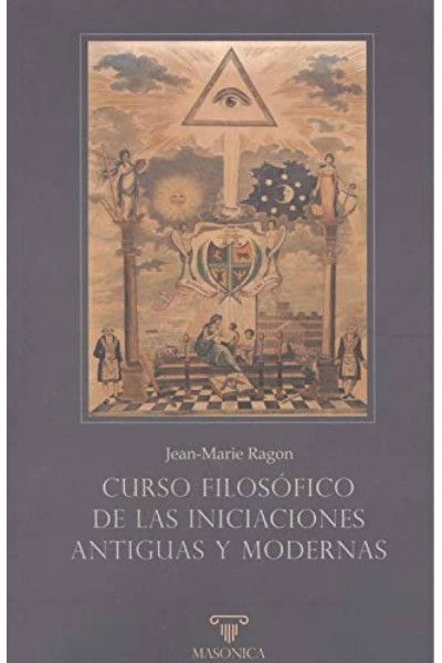 CURSO FILOSÓFICO DE LAS INICIACIONES ANTIGUAS Y MODERNAS