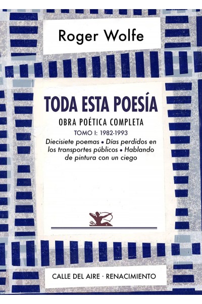 TODA ESTA POESÍA. OBRA POÉTICA COMPLETA. TOMO I