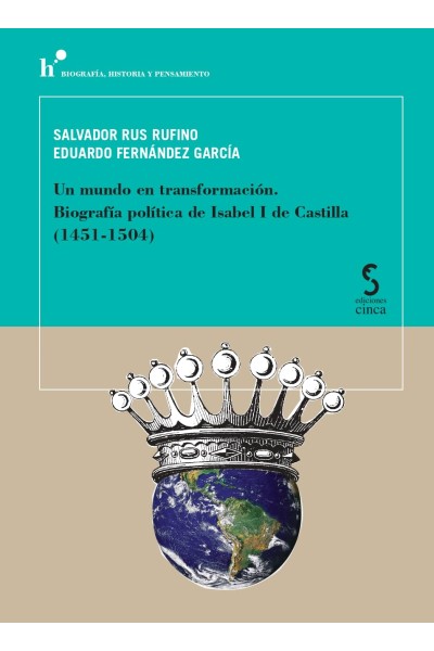 UN MUNDO EN TRANSFORMACIÓN. BIOGRAFÍA POLÍTICA DE ISABEL I DE CASTILLA (1451-1504)