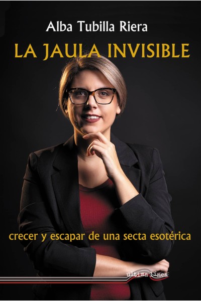 LA JAULA INVISIBLE (CRECER Y ESCAPAR DE UNA SECTA ESOTÉRICA)