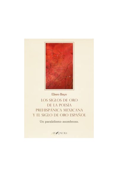 SIGLOS ORO POESIA PREHISPANICA MEXICANA Y SIGLO ORO ESPAÑOL