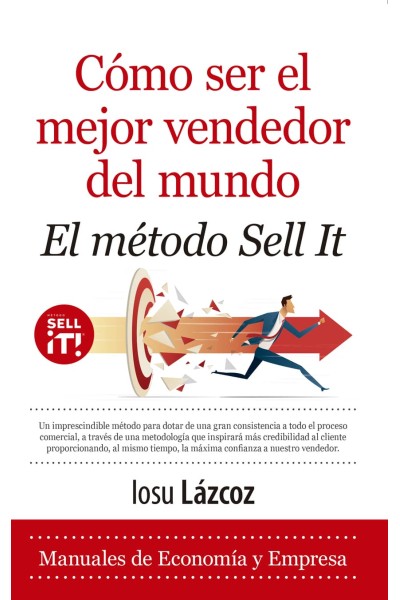 CÓMO SER EL MEJOR VENDEDOR DEL MUNDO. EL MÉTODO SELL IT
