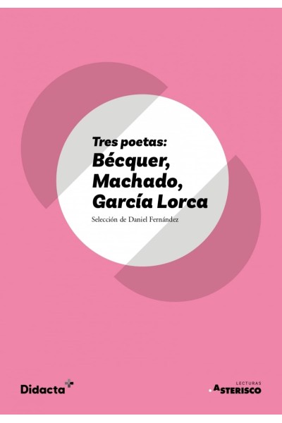 TRES POETAS: BÉCQUER, MACHADO, GARCÍA LORCA (ASTERISCO) (NUEVA EDICIÓN 2021)
