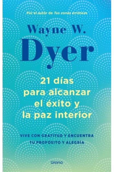 21 DÍAS PARA ALCANZAR EL ÉXITO Y LA PAZ INTERIOR