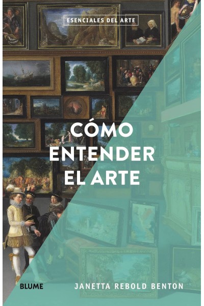 ESENCIALES ARTE. CÓMO ENTENDER EL ARTE