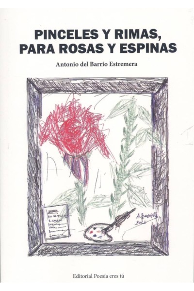 PINCELES Y RIMAS, PARA ROSAS Y ESPINAS