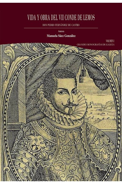 VIDA Y OBRA DEL VII CONDE DE LEMOS, DON PEDRO FERNÁNDEZ DE CASTRO. VOLUMEN I