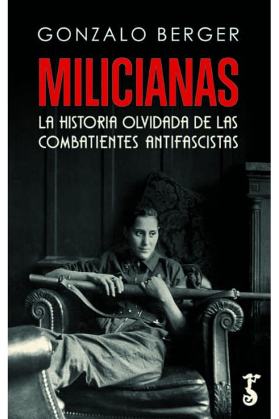 MILICIANAS LA HISTORIA OLVIDADA DE LAS COMBATIENTES ANTIFASC
