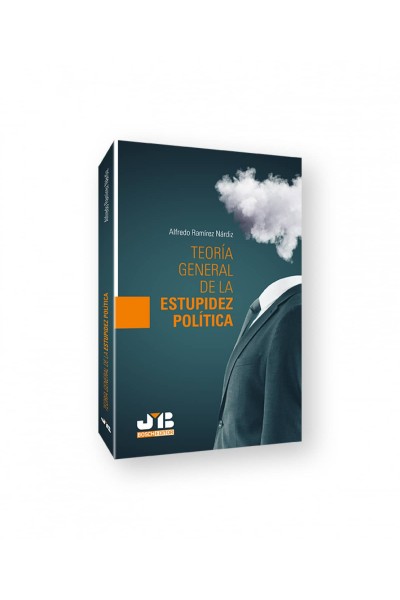 TEORÍA GENERAL DE LA ESTUPIDEZ POLÍTICA