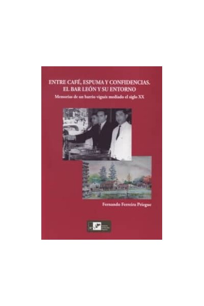 ENTRE CAFÉ, ESPUMA Y CONFIDENCIAS. EL BAR LEON Y SU ENTORNO. MEMORIAS DE UN BARR