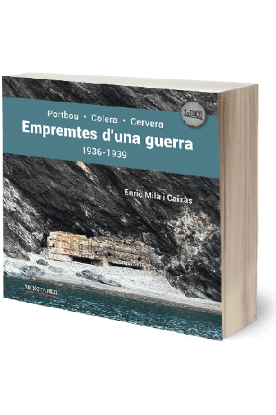 EMPREMTES D'UNA GUERRA. PORTBOU-COLERA-CERVERA. 1936-1939