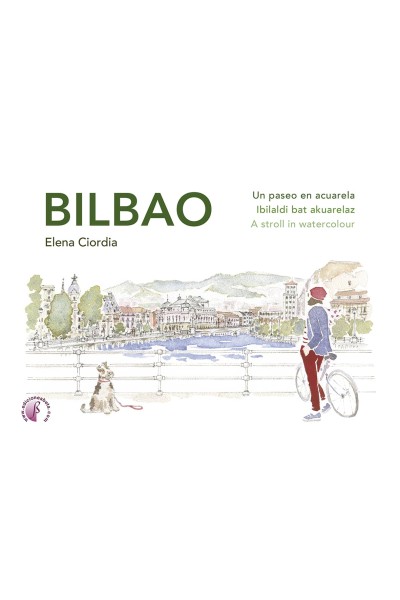 BILBAO. UN PASEO EN ACUARELA / IBILALDI BAT AKUARELAZ / A STROLL IN WATERCOLOUR