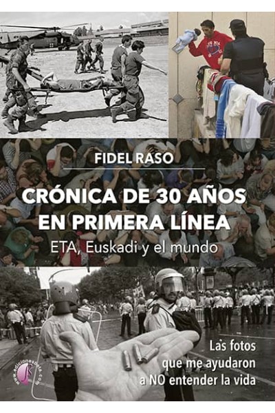 CRÓNICA DE 30 AÑOS EN PRIMERA LÍNEA: ETA, EUSKADI Y EL MUNDO