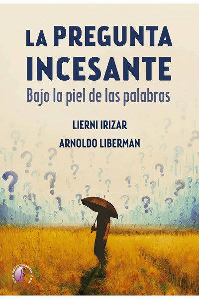 LA PREGUNTA INCESANTE. BAJO LA PIEL DE LAS PALABRAS