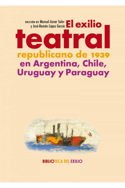 EL EXILIO TEATRAL REPUBLICANO DE 1939 EN ARGENTINA, CHILE, URUGUAY Y PARAGUAY