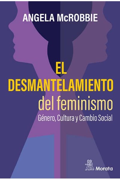 EL DESMANTELAMIENTO DEL FEMINISMO. GÉNERO, CULTURA Y CAMBIO SOCIAL