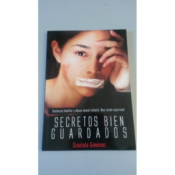 Secretos Bien Guardados. Violencia familiar y abuso sexual infantil. Una visión espiritual
