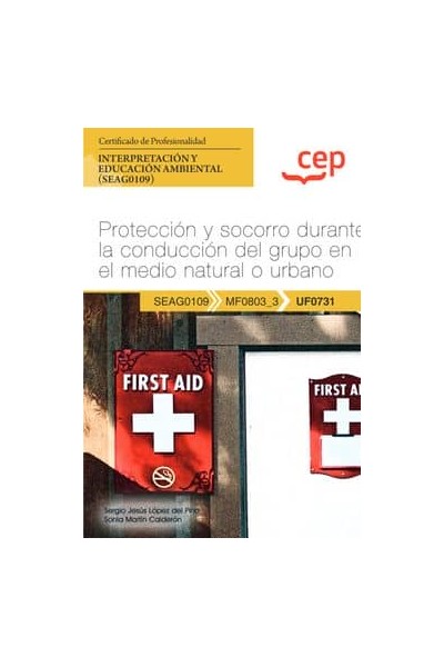 MANUAL. PROTECCIÓN Y SOCORRO DURANTE LA CONDUCCIÓN DEL GRUPO EN EL MEDIO NATURAL O URBANO (UF0731). CERTIFICADOS DE PROFESIONALI