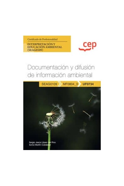 MANUAL. DOCUMENTACIÓN Y DIFUSIÓN DE INFORMACIÓN AMBIENTAL (UF0734). CERTIFICADOS DE PROFESIONALIDAD. INTERPRETACIÓN Y EDUCACIÓN 