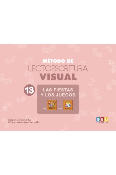 MÉTODO DE LECTOESCRITURA VISUAL 13. FIESTAS Y JUEGOS