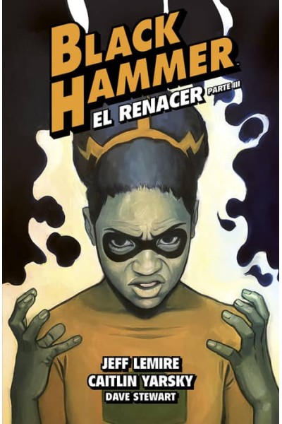 BLACK HAMMER 7. EL RENACER. PARTE III