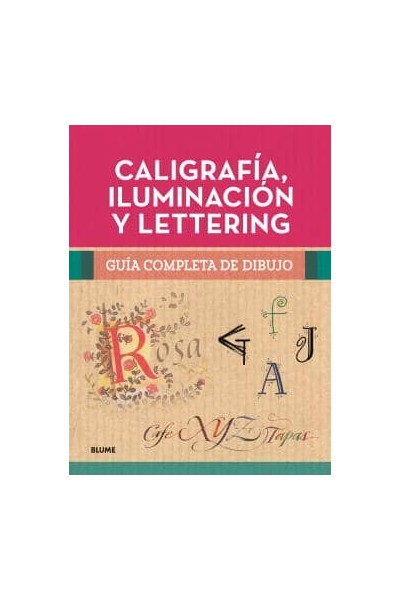 GUÍA COMPLETA DE DIBUJO. CALIGRAFÍA, ILUMINACIÓN Y LETTERING