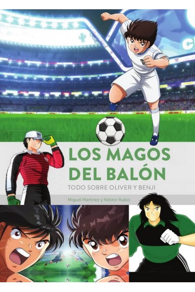 LOS MAGOS DEL BALÓN. TODO SOBRE OLIVER Y BENJI