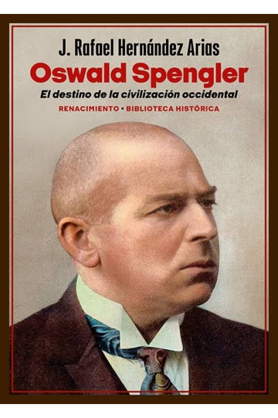 OSWALD SPENGLER. EL DESTINO DE LA CIVILIZACIÓN OCCIDENTAL