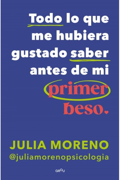 TODO LO QUE ME HUBIERA GUSTADO SABER ANTES DEL PRIMER BESO