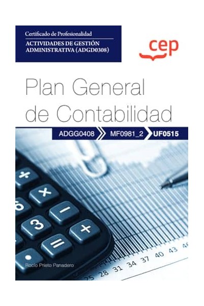 MANUAL. PLAN GENERAL DE CONTABILIDAD (UF0515). CERTIFICADOS DE PROFESIONALIDAD. ACTIVIDADES DE GESTIÓN ADMINISTRATIVA (ADGD0308)