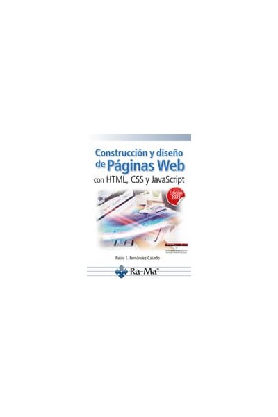 CONSTRUCCIÓN Y DISEÑO DE PÁGINAS WEB CON HTML, CSS Y JAVASCRIPT. EDICIÓN 2023