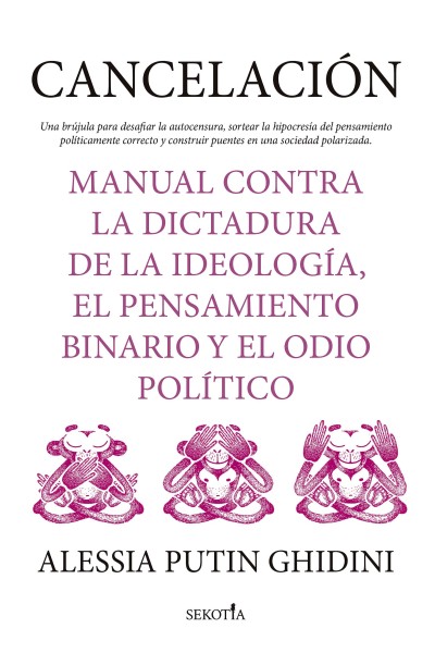 CANCELACIÓN. MANUAL CONTRA LA DICTADURA DE LA IDEOLOGÍA, EL PENSAMIENTO BINARIO Y EL ODIO POLÍTICO