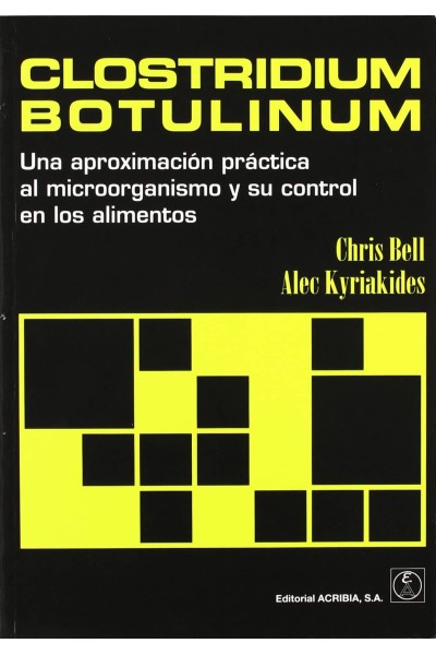 CLOSTRIDIUM BOTULINUM. UNA APROXIMACIÓN PRÁCTICA AL MICROORGANISMO/SU CONTROL EN LOS ALIMENTOS