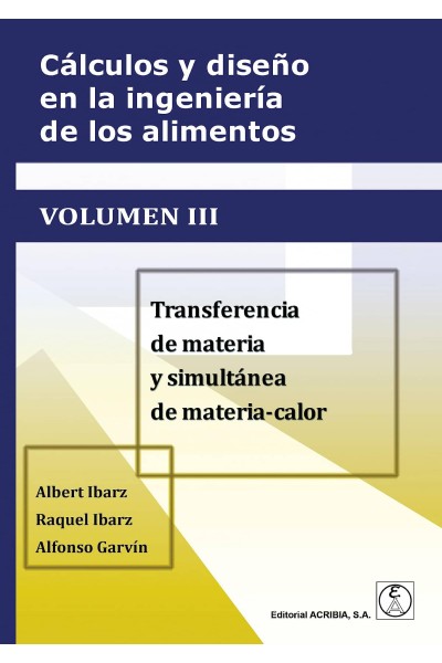 CÁLCULOS Y DISEÑO EN LA INGENIERÍA DE LOS ALIMENTOS. VOLUMEN III TRANSFERENCIA D