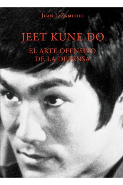 JEET KUNE DO. EL ARTE OFENSIVO DE LA DEFENSA