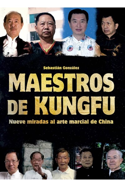 MAESTROS DE KUNGFU:NUEVE MIRADAS AL ARTE MARCIAL DE CHINA