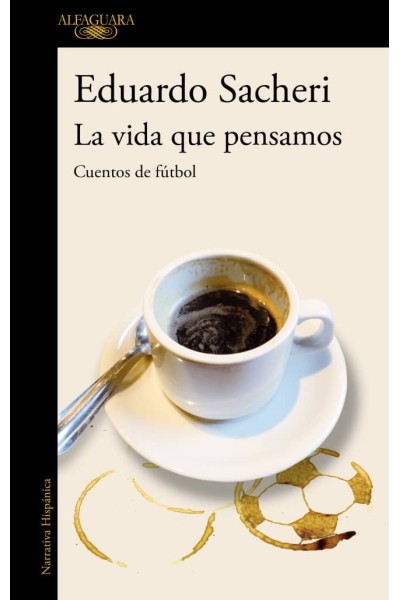 LA VIDA QUE PENSAMOS. CUENTOS DE FÚTBOL