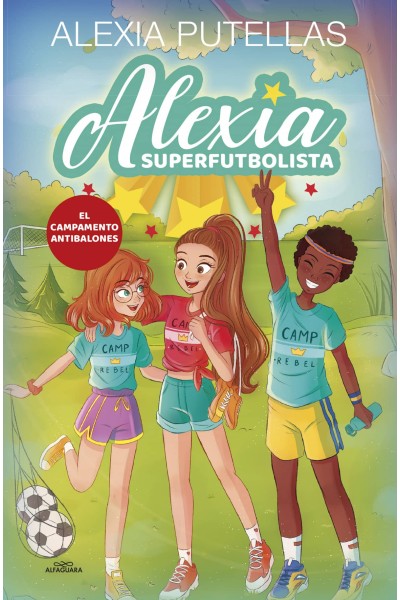 ALEXIA SUPERFUTBOLISTA 2. EL CAMPAMENTO ANTIBALONES (ALEXIA SUPERFUTBOLISTA 2)