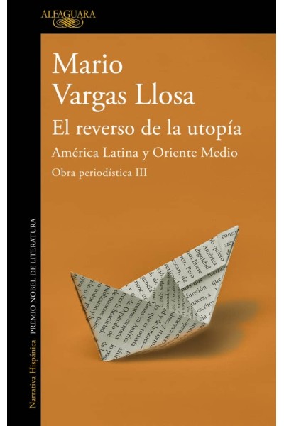 EL REVERSO DE LA UTOPÍA: AMÉRICA LATINA Y ORIENTE MEDIO (OBRA PERIODÍSTICA VARGAS LLOSA III)