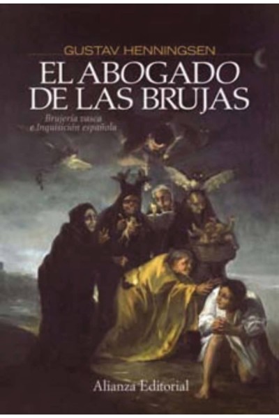 EL ABOGADO DE LAS BRUJAS: BRUJERIA VASCA E INQUISICION ESPAÑOLA