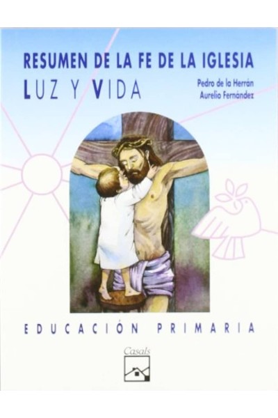 LUZ Y VIDA. RESUMEN DE LA FE DE LA IGLESIA. PRIMARIA