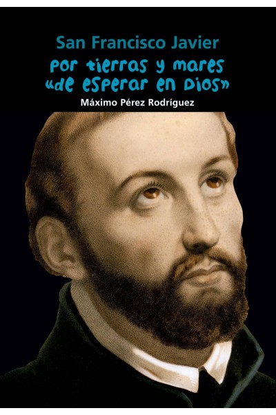 POR TIERRAS Y MARES DE ESPERAR EN DIOS (SAN FRANCISCO JAVIER)