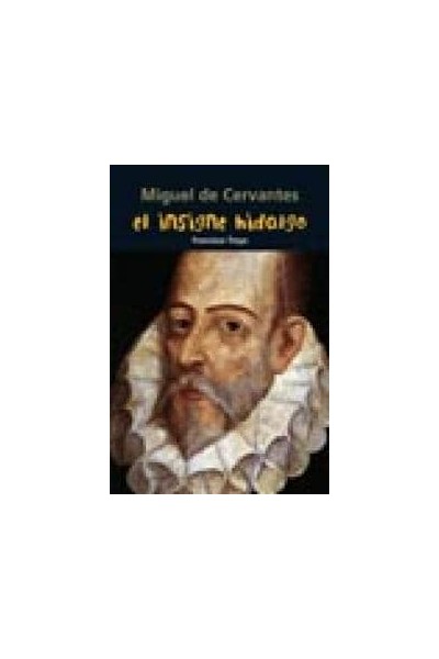 MIGUEL DE CERVANTES EL INSIGNE HIDALGO