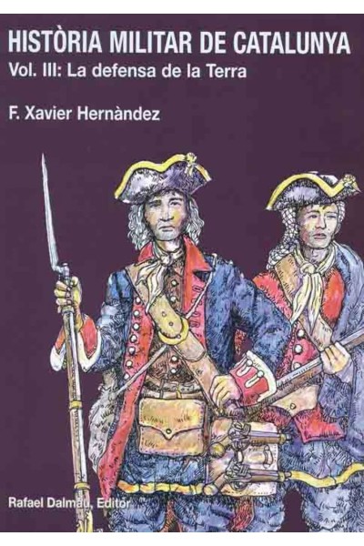 HISTORIA MILITAR DE CATALUNYA. LA DEFENSA DE LA TERRA. VOL.III