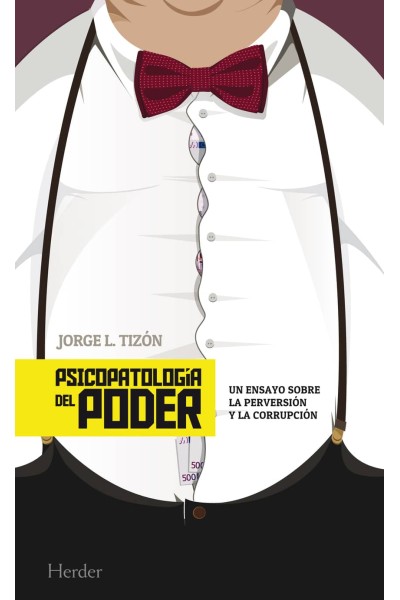 PSICOPATOLOGÍA DEL PODER:ENSAYO SOBRE PERVERSION Y CORRUPCION